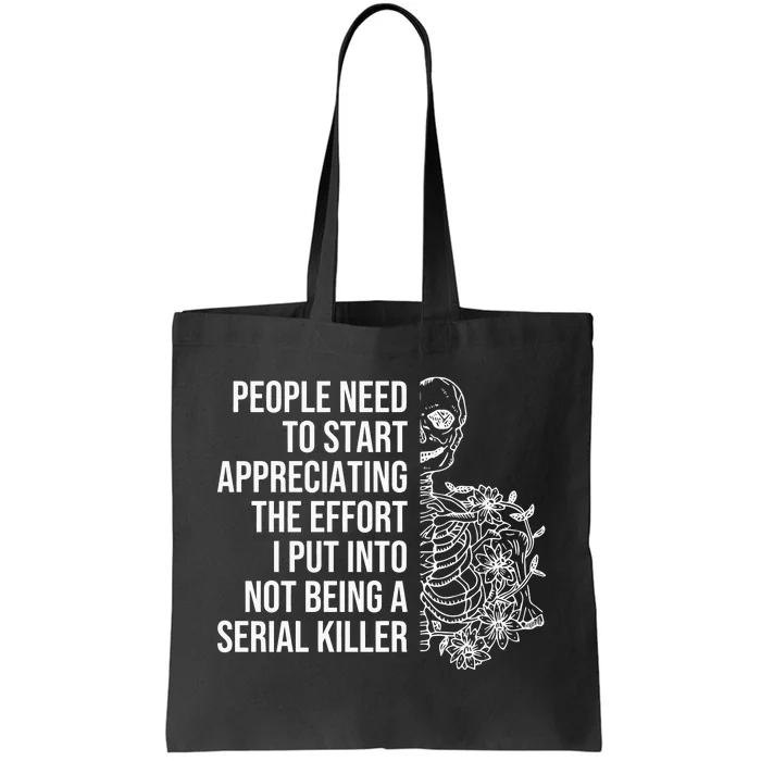 Serial Killer People Need To Start Appreciating The Effort Tote Bag