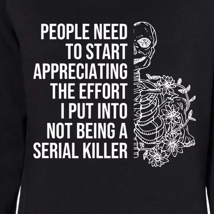 Serial Killer People Need To Start Appreciating The Effort Womens California Wash Sweatshirt