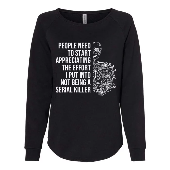 Serial Killer People Need To Start Appreciating The Effort Womens California Wash Sweatshirt