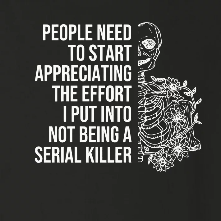 Serial Killer People Need To Start Appreciating The Effort Toddler Long Sleeve Shirt