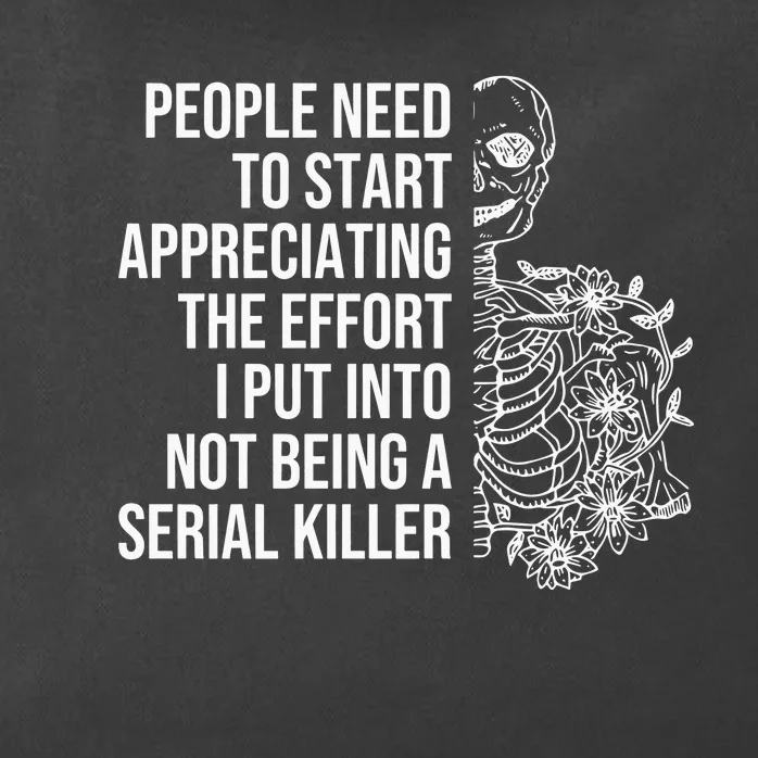 Serial Killer People Need To Start Appreciating The Effort Zip Tote Bag