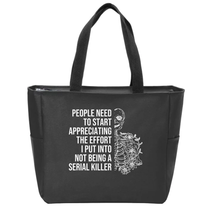 Serial Killer People Need To Start Appreciating The Effort Zip Tote Bag