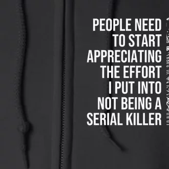 Serial Killer People Need To Start Appreciating The Effort Full Zip Hoodie