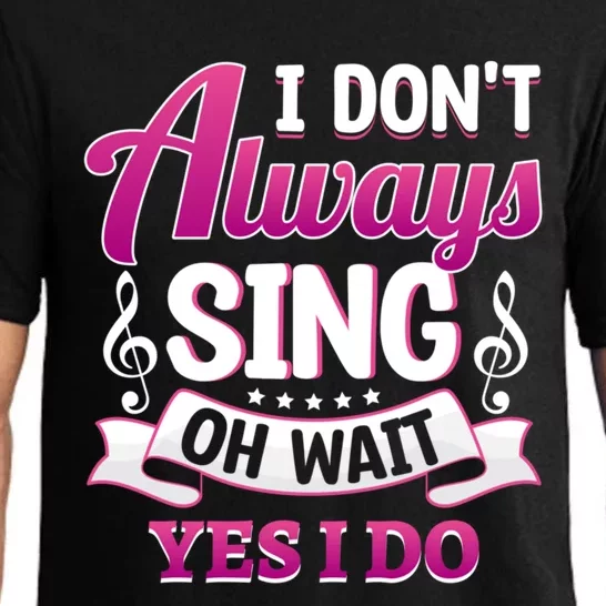 Singer Karaoke Singing I Dont Always Sing Oh Wait Yes I Do Gift Pajama Set