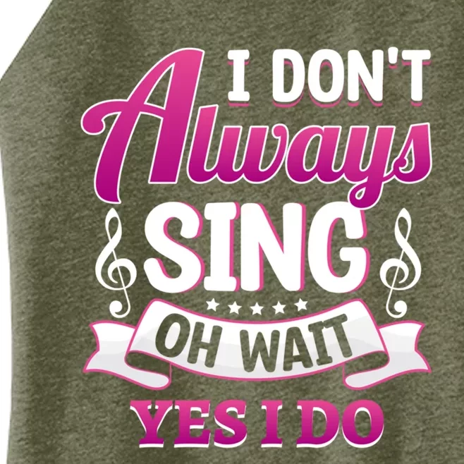 Singer Karaoke Singing I Dont Always Sing Oh Wait Yes I Do Gift Women’s Perfect Tri Rocker Tank