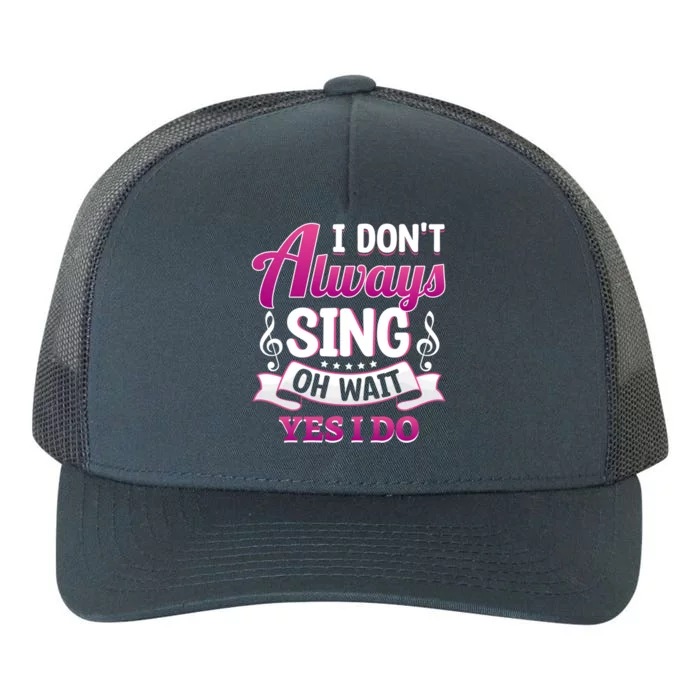 Singer Karaoke Singing I Dont Always Sing Oh Wait Yes I Do Gift Yupoong Adult 5-Panel Trucker Hat