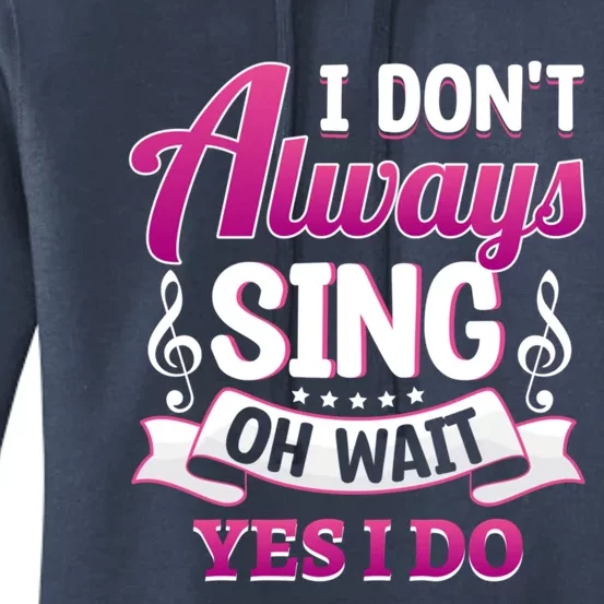 Singer Karaoke Singing I Dont Always Sing Oh Wait Yes I Do Gift Women's Pullover Hoodie