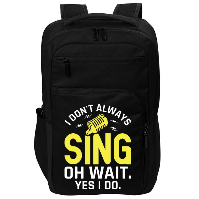 Singer Karaoke Singing I Dont Always Sing Oh Wait Yes I Do Impact Tech Backpack