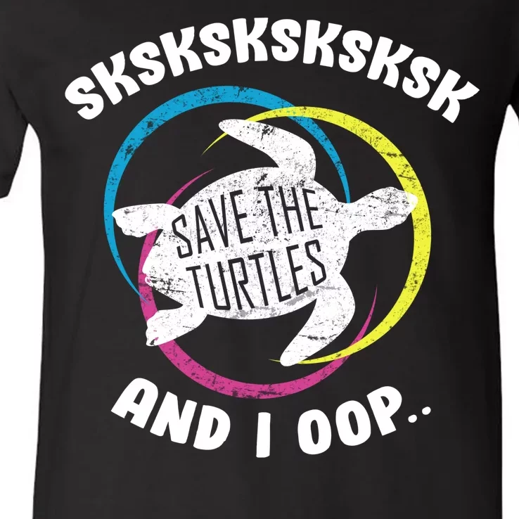 SKSKSK and I Oop... Save The Turtles V-Neck T-Shirt