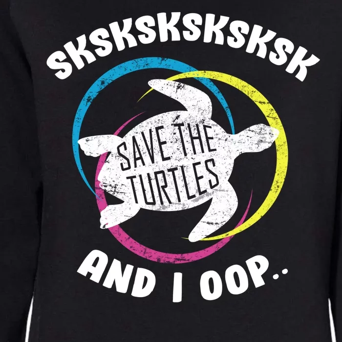 SKSKSK and I Oop... Save The Turtles Womens California Wash Sweatshirt