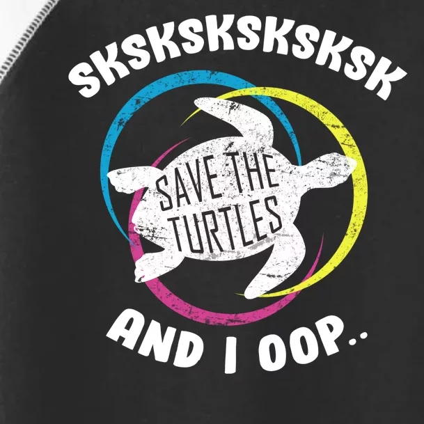 SKSKSK and I Oop... Save The Turtles Toddler Fine Jersey T-Shirt