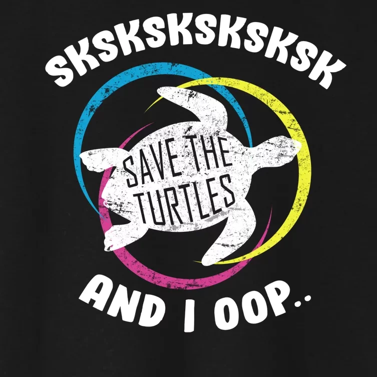 SKSKSK and I Oop... Save The Turtles Women's Crop Top Tee