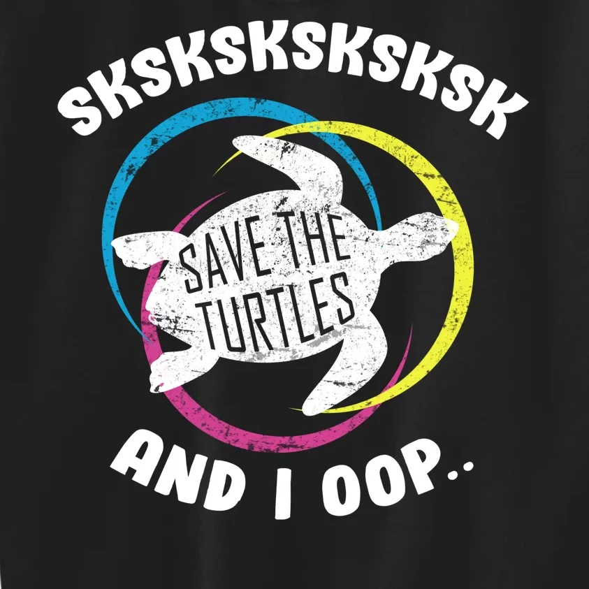 SKSKSK and I Oop... Save The Turtles Kids Sweatshirt