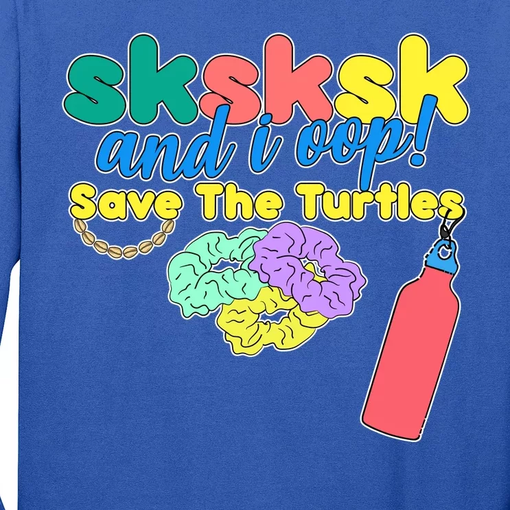 SKSKSK And I oop Save the Turtles Long Sleeve Shirt