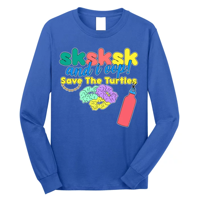 SKSKSK And I oop Save the Turtles Long Sleeve Shirt