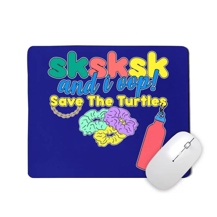 SKSKSK And I oop Save the Turtles Mousepad