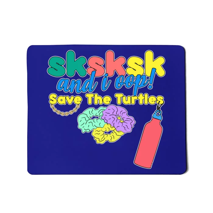 SKSKSK And I oop Save the Turtles Mousepad