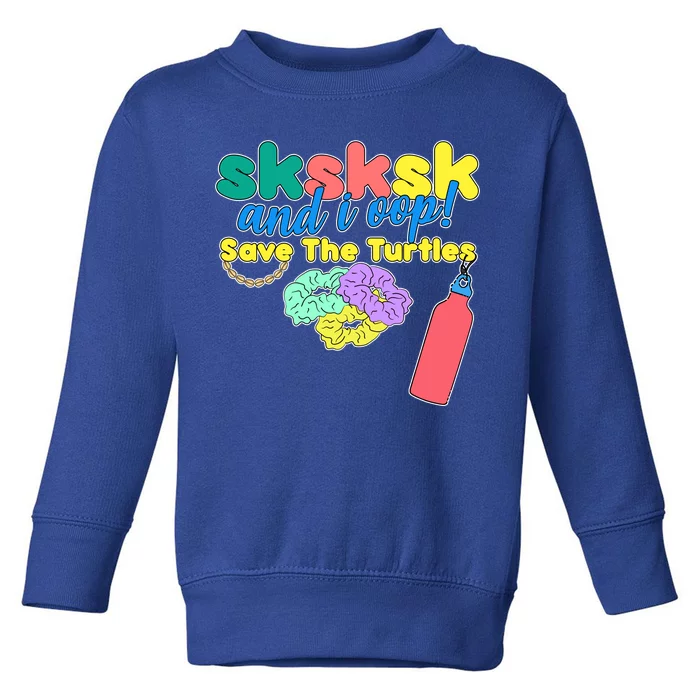 SKSKSK And I oop Save the Turtles Toddler Sweatshirt