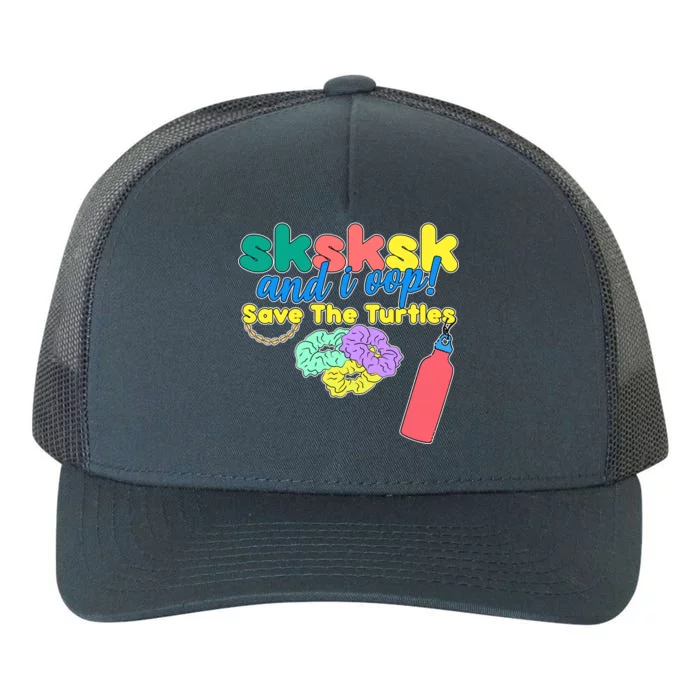 SKSKSK And I oop Save the Turtles Yupoong Adult 5-Panel Trucker Hat