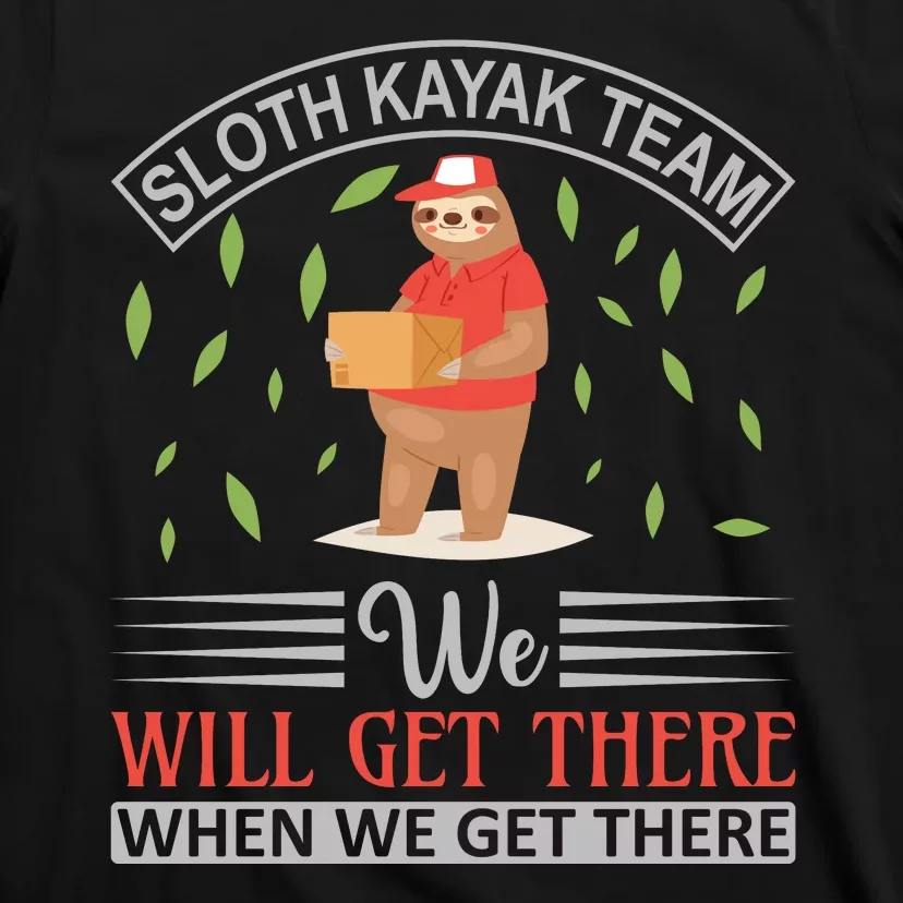 Sloth Kayak Team We Will Get There When We Get There T-Shirt