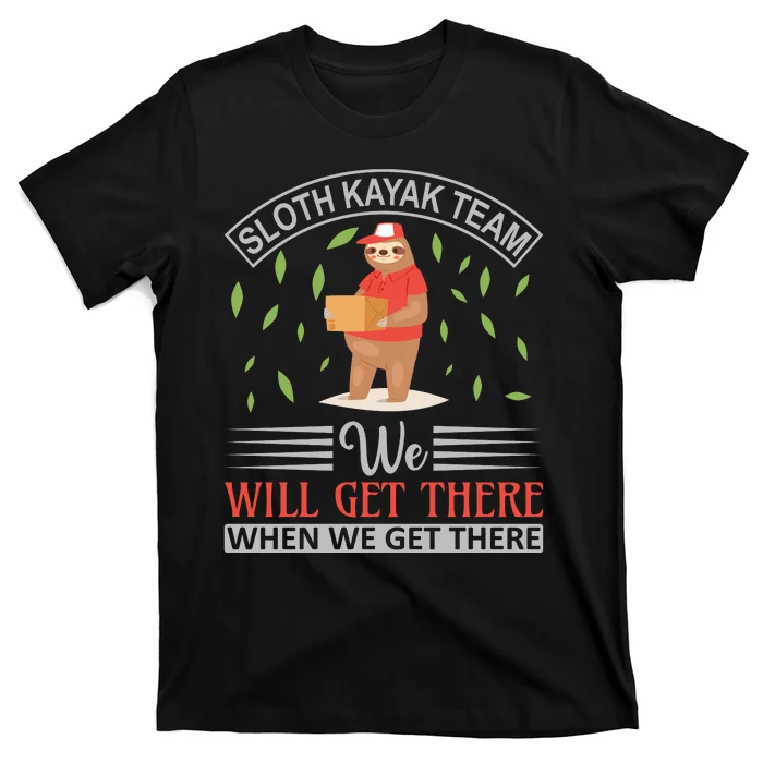 Sloth Kayak Team We Will Get There When We Get There T-Shirt