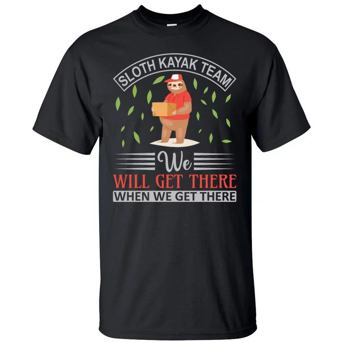 Sloth Kayak Team We Will Get There When We Get There Tall T-Shirt