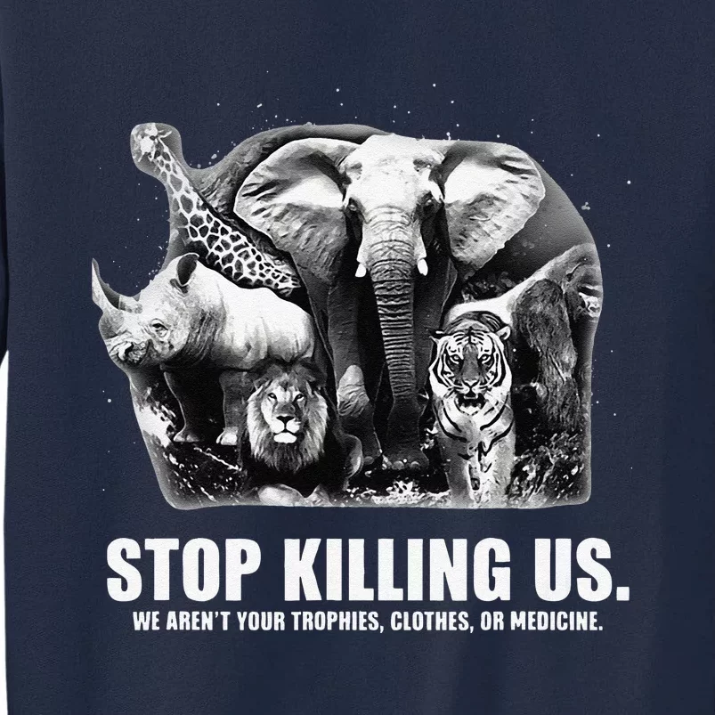 Stops Killing Us Earth Day Animal Lover Inspiration Message Tall Sweatshirt