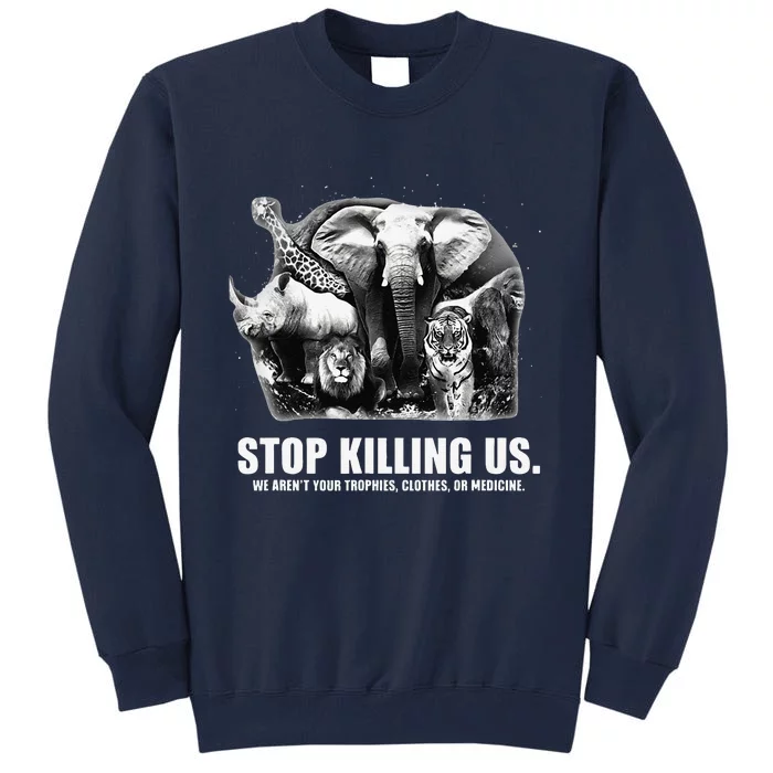 Stops Killing Us Earth Day Animal Lover Inspiration Message Tall Sweatshirt