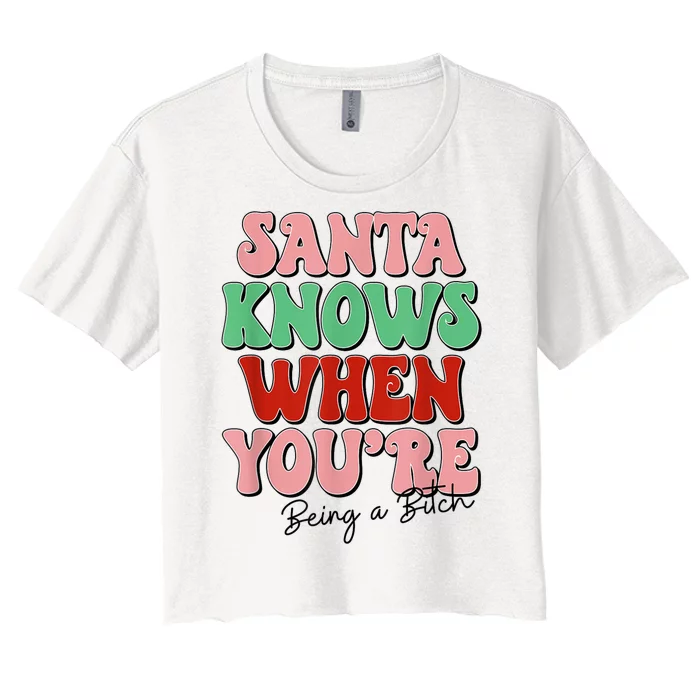 Santa Knows When YouRe Being A Bitch Funny Christmas Women's Crop Top Tee