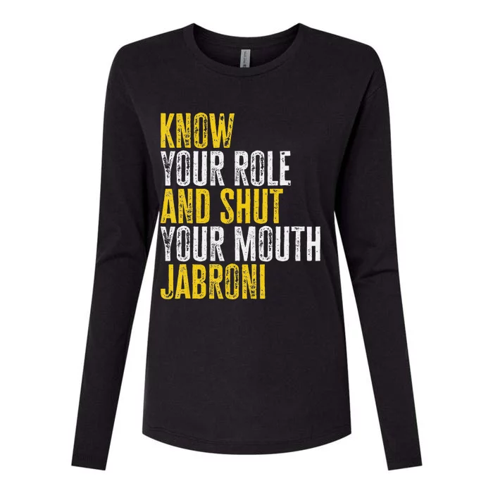 saying Know Your Role and Shut Your Mouth Jabroni Womens Cotton Relaxed Long Sleeve T-Shirt