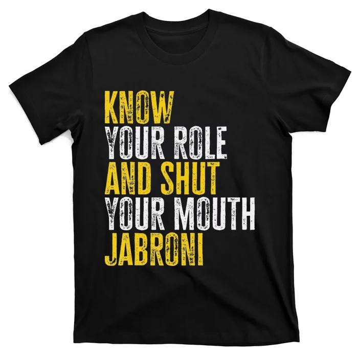 saying Know Your Role and Shut Your Mouth Jabroni T-Shirt