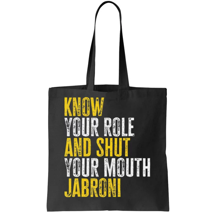 saying Know Your Role and Shut Your Mouth Jabroni Tote Bag