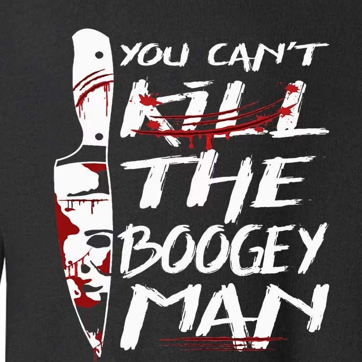 Serial Killer You Can´T Kill The Boogeyman Horror Halloween Toddler Sweatshirt