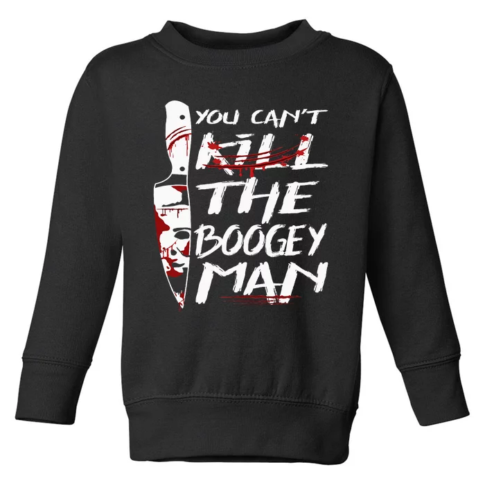 Serial Killer You Can´T Kill The Boogeyman Horror Halloween Toddler Sweatshirt