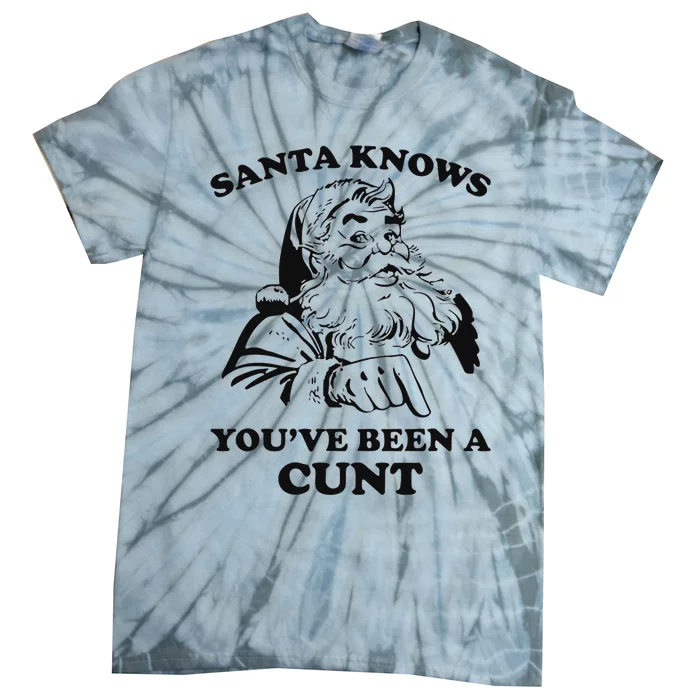 Santa Knows YouVe Been A Cunt Tie-Dye T-Shirt