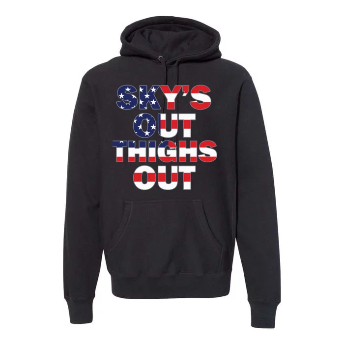 Sky's Out Thighs Out Premium Hoodie