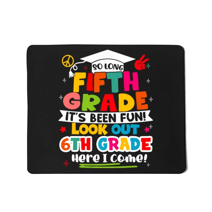 So Long 5th Grade 6th Grade Here I Come Last Day Of 5th Grade Graduation Mousepad