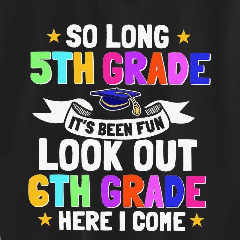 So Long 5th Grade 6th Grade Here I Come Last Day Of 5th Kids Sweatshirt