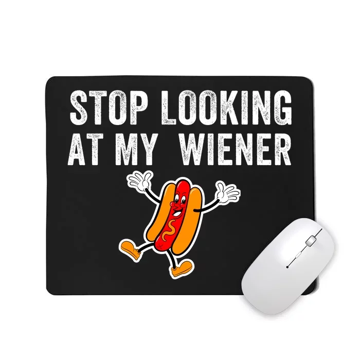 Stop Looking At My Wiener Funny Hotdog Funny Foodie Mousepad