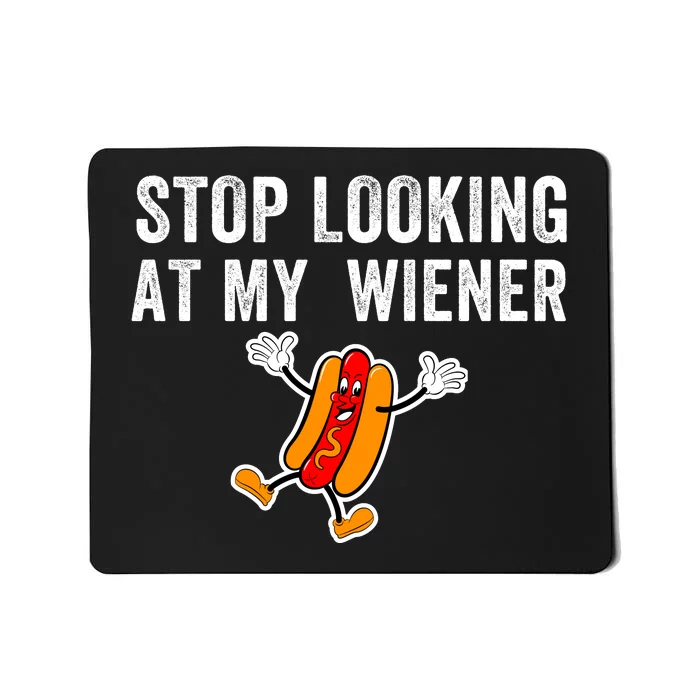 Stop Looking At My Wiener Funny Hotdog Funny Foodie Mousepad