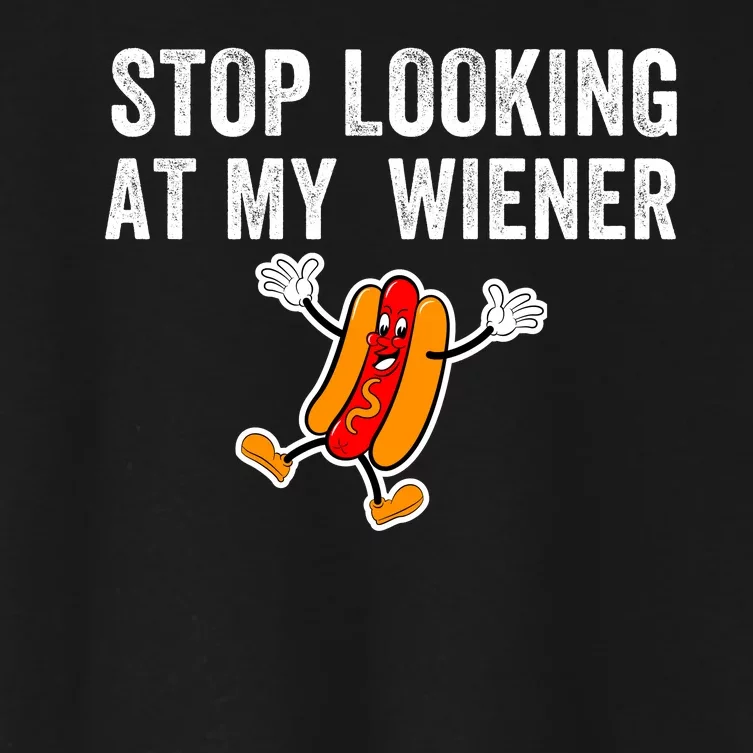 Stop Looking At My Wiener Funny Hotdog Funny Foodie Women's Crop Top Tee