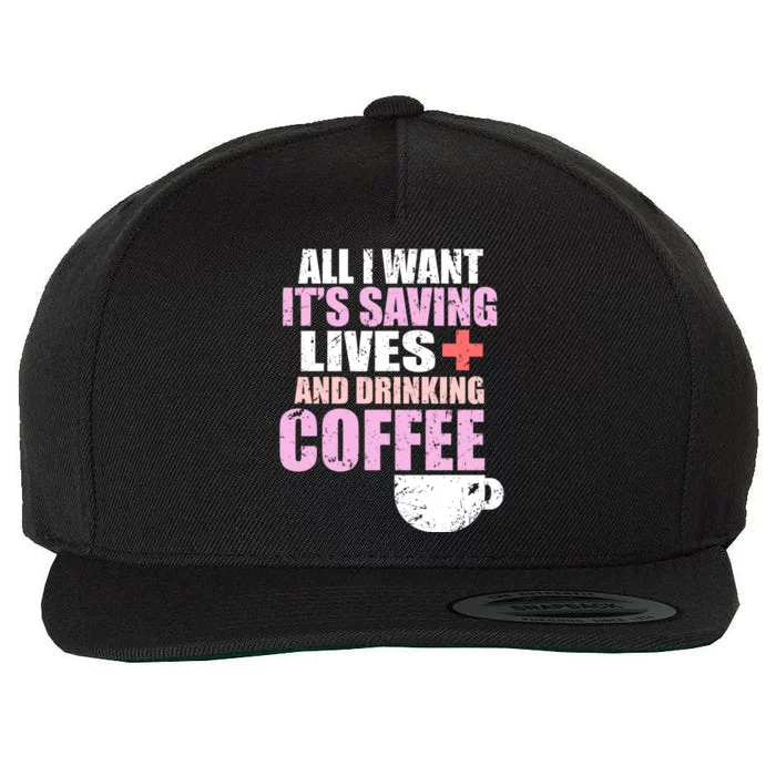 Saving Lives And Ing Coffee Doctors And Nurses Gift Wool Snapback Cap