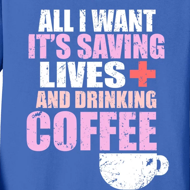 Saving Lives And Ing Coffee Doctors And Nurses Gift Kids Long Sleeve Shirt