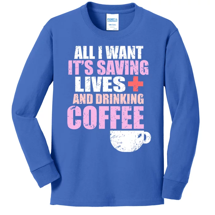 Saving Lives And Ing Coffee Doctors And Nurses Gift Kids Long Sleeve Shirt