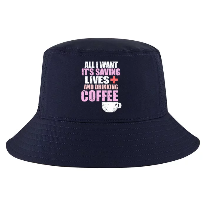 Saving Lives And Ing Coffee Doctors And Nurses Gift Cool Comfort Performance Bucket Hat