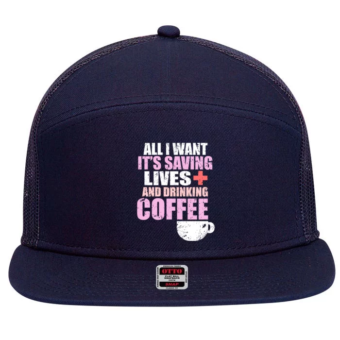 Saving Lives And Ing Coffee Doctors And Nurses Gift 7 Panel Mesh Trucker Snapback Hat