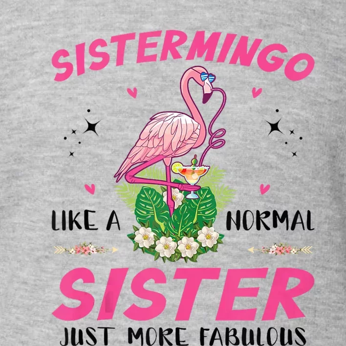 Sistermingo Like A Normal Sister Flamingo Sister Toddler Sweatshirt