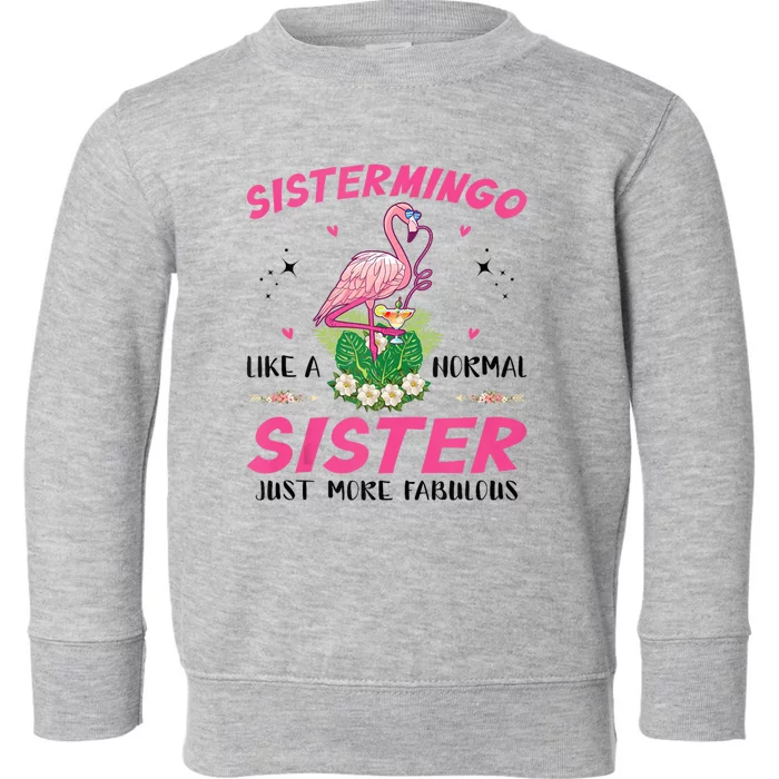 Sistermingo Like A Normal Sister Flamingo Sister Toddler Sweatshirt