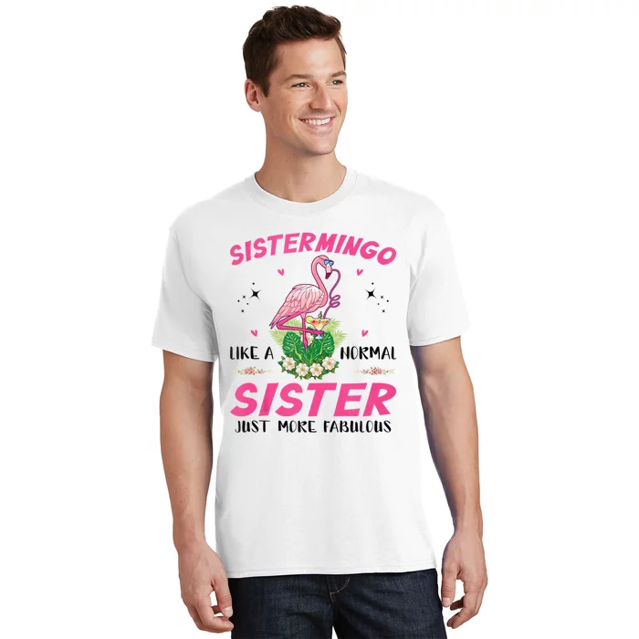 Sistermingo Like A Normal Sister Flamingo Sister T-Shirt