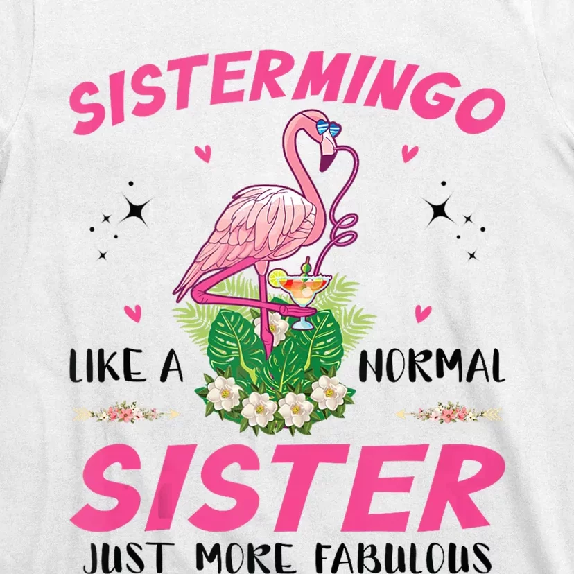 Sistermingo Like A Normal Sister Flamingo Sister T-Shirt